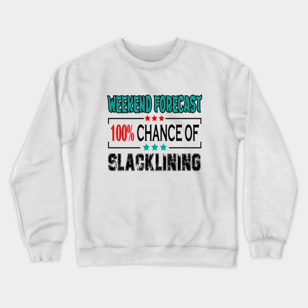 Slacklining, Weekend forecast 100% chance of Slacklining Crewneck Sweatshirt by safoune_omar